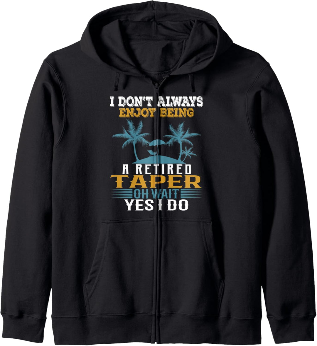 I Don't Always Enjoy Being A Retired Taper Wait Yes I Do Kapuzenjacke