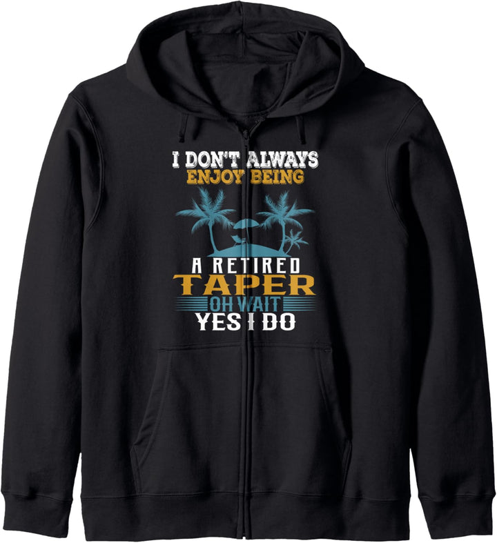 I Don't Always Enjoy Being A Retired Taper Wait Yes I Do Kapuzenjacke