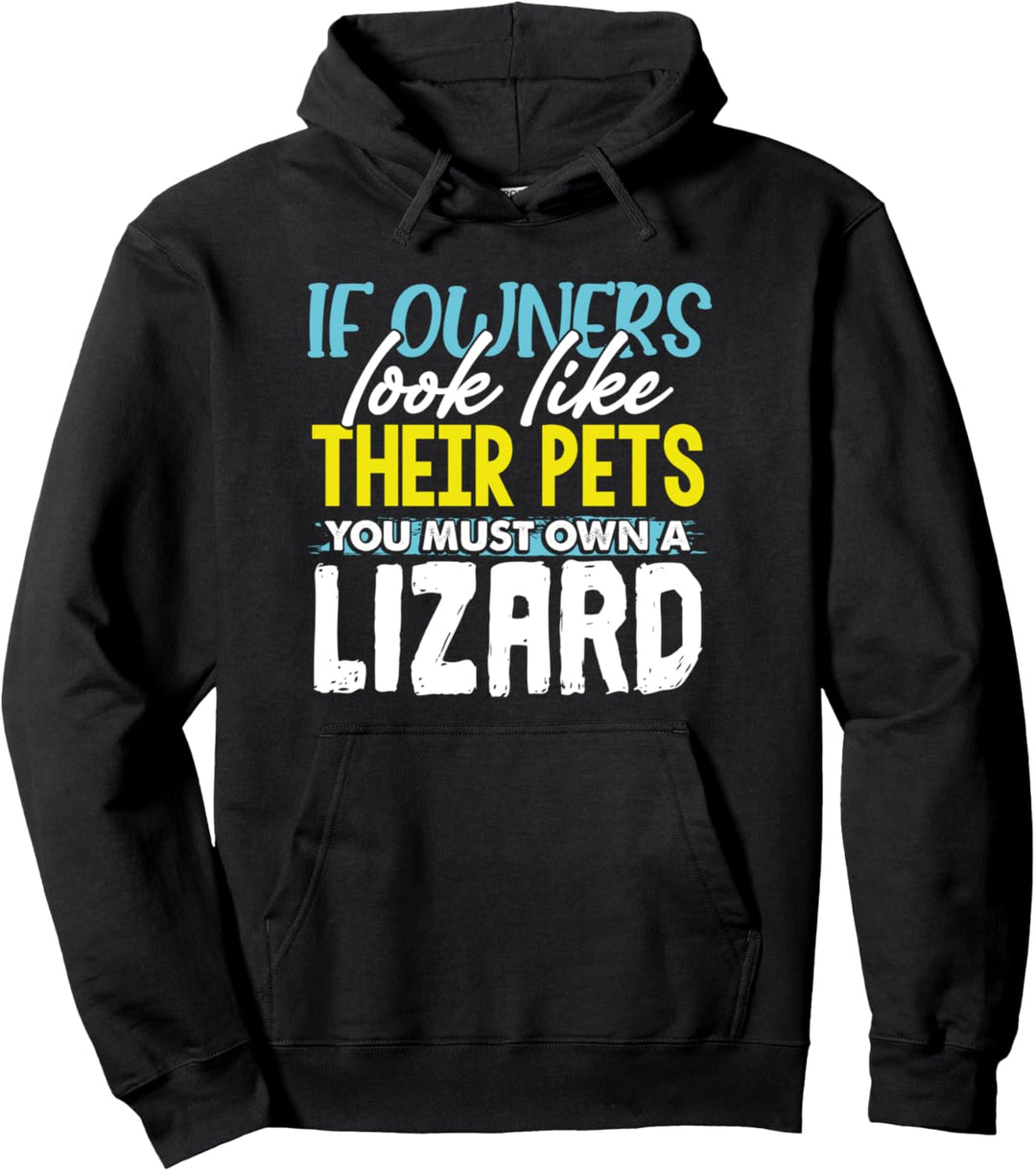 Funny If Owners Look Like Their Pets You Must Own A Lizard Pullover Hoodie