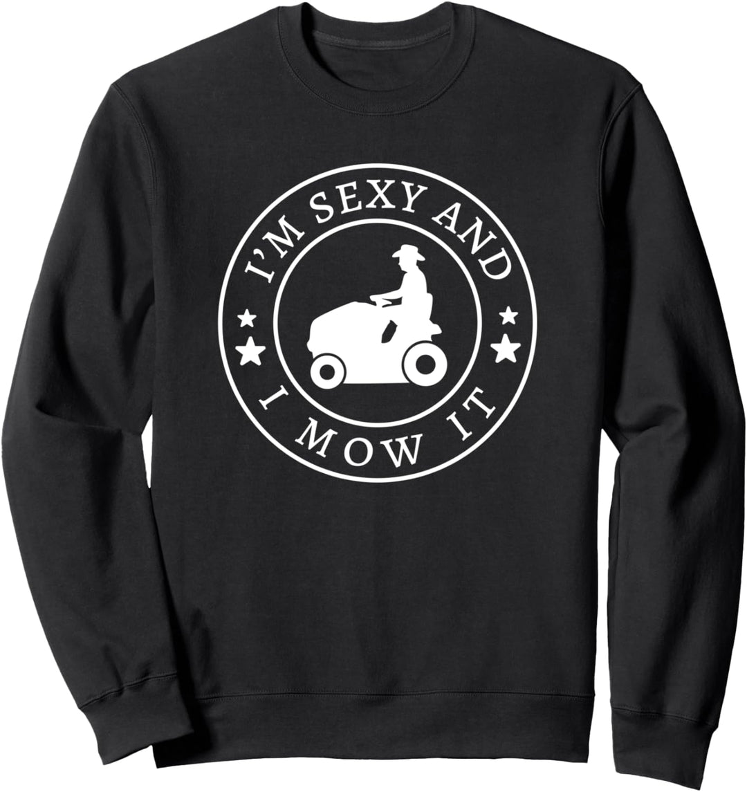 I'm Sexy and I Mow It/Funny Lawn Mower Dad Joke Zitat Sweatshirt