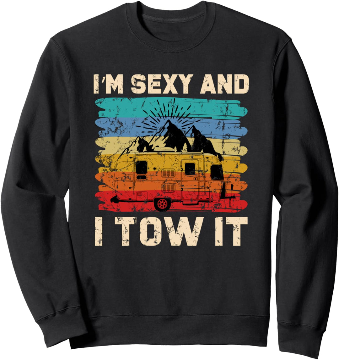 Im Sexy and I Tow It - Funny Camper Camping Sweatshirt