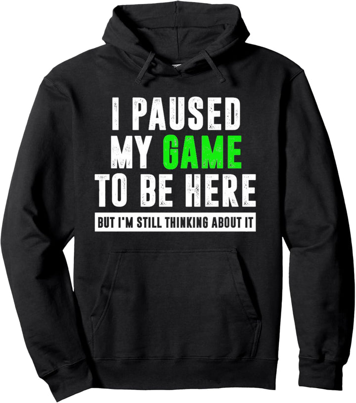 I Paused My Game To Be Here, But I'm Still Thinking About It Pullover Hoodie