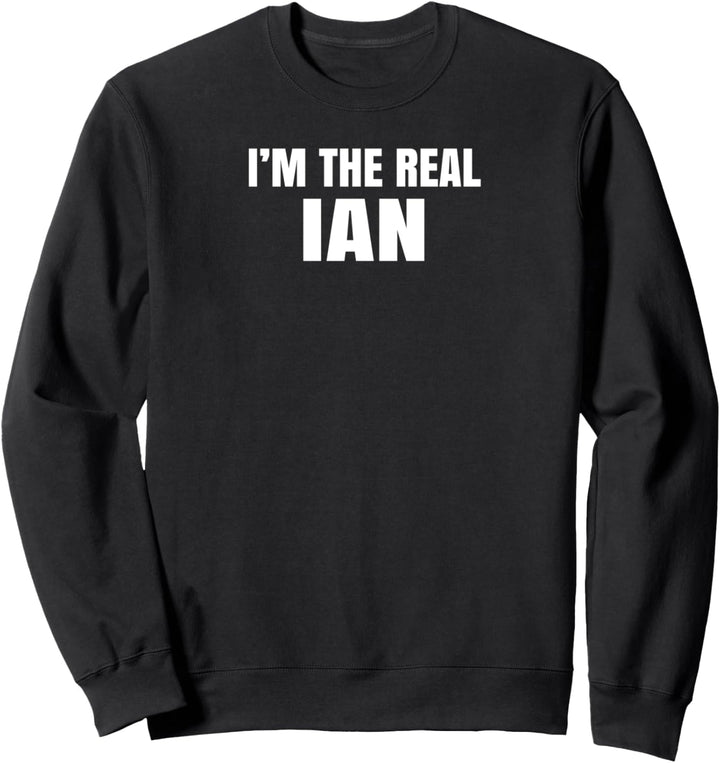 I'm The Real Ian Cool Funny Sweatshirt