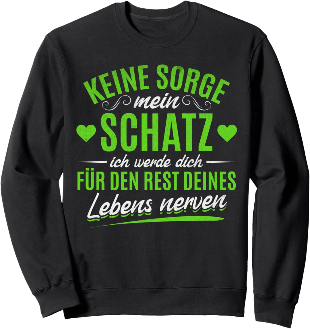 Liebespaar Beziehung - Keine Sorge mein Schatz Sweatshirt