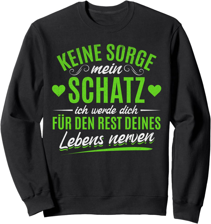 Liebespaar Beziehung - Keine Sorge mein Schatz Sweatshirt