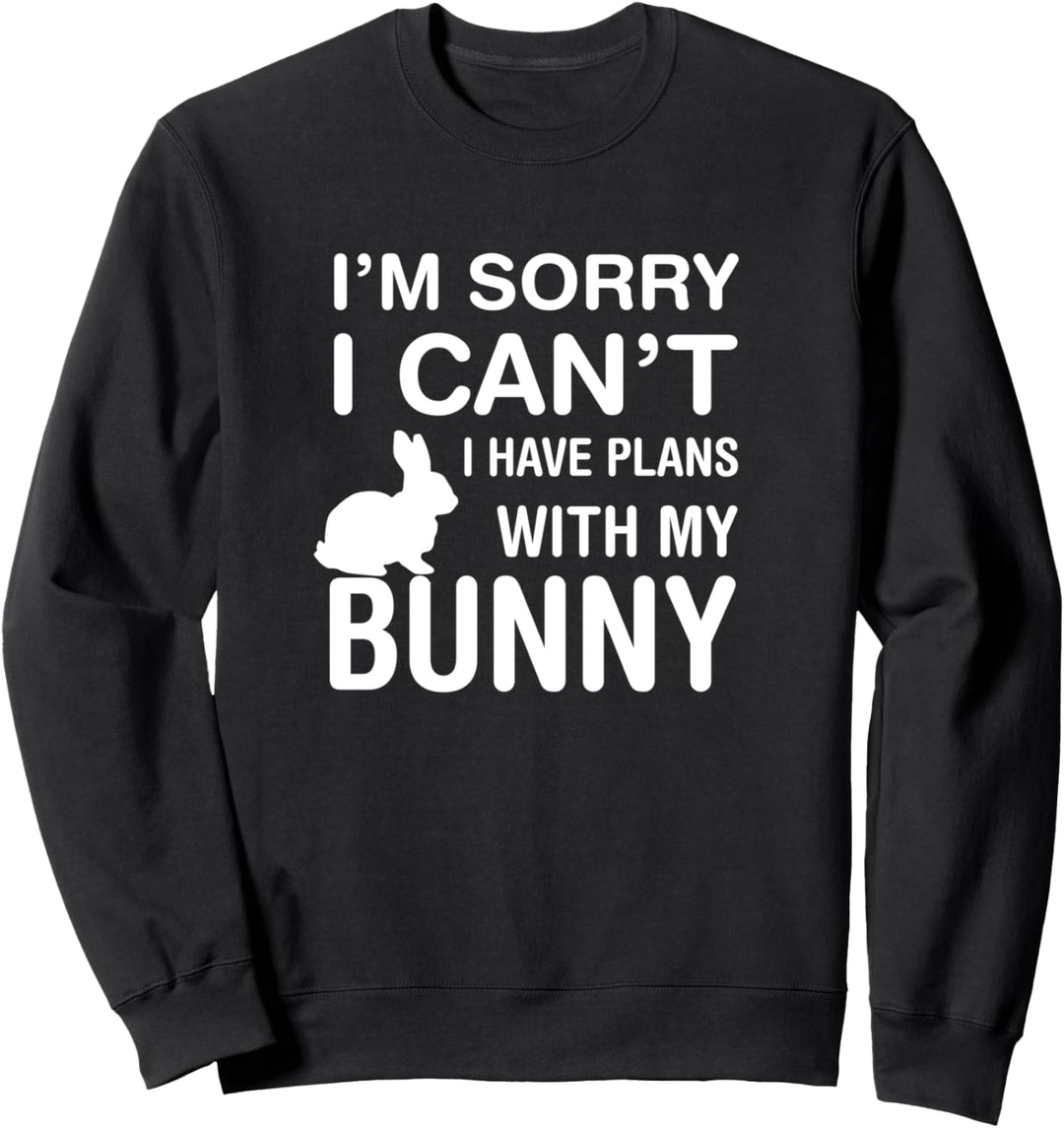 Tut mir leid, ich kann keine Pläne mit meinem Hasen haben Sweatshirt