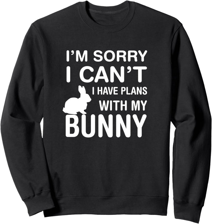 Tut mir leid, ich kann keine Pläne mit meinem Hasen haben Sweatshirt