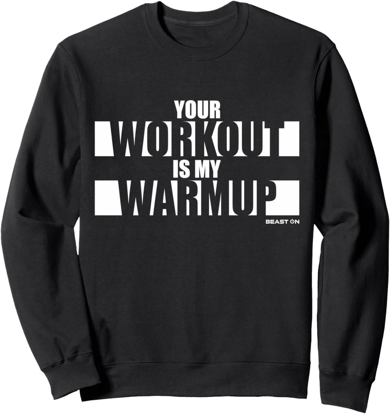 Your Workout is my Warmup Fitness Design Beast ON Sprüche Sweatshirt