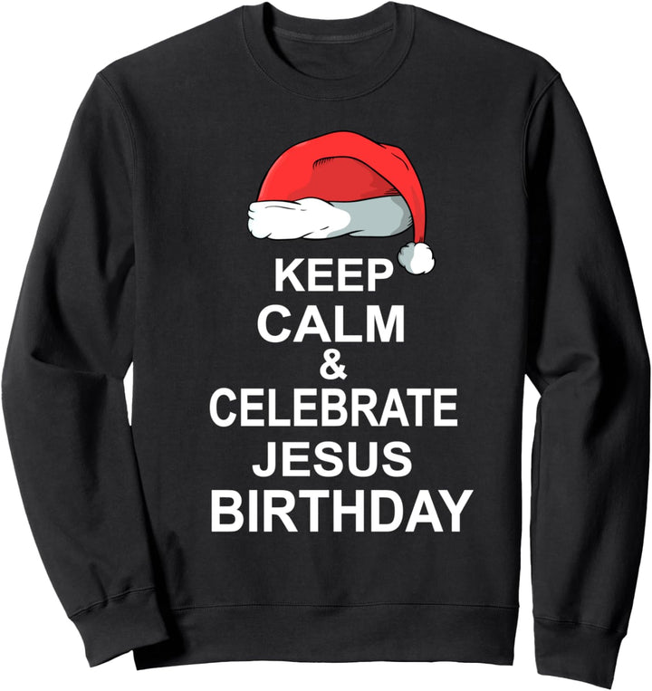 Keep Calm and celebrate Jesus Birthday Weihnachten Lustiges Sweatshirt