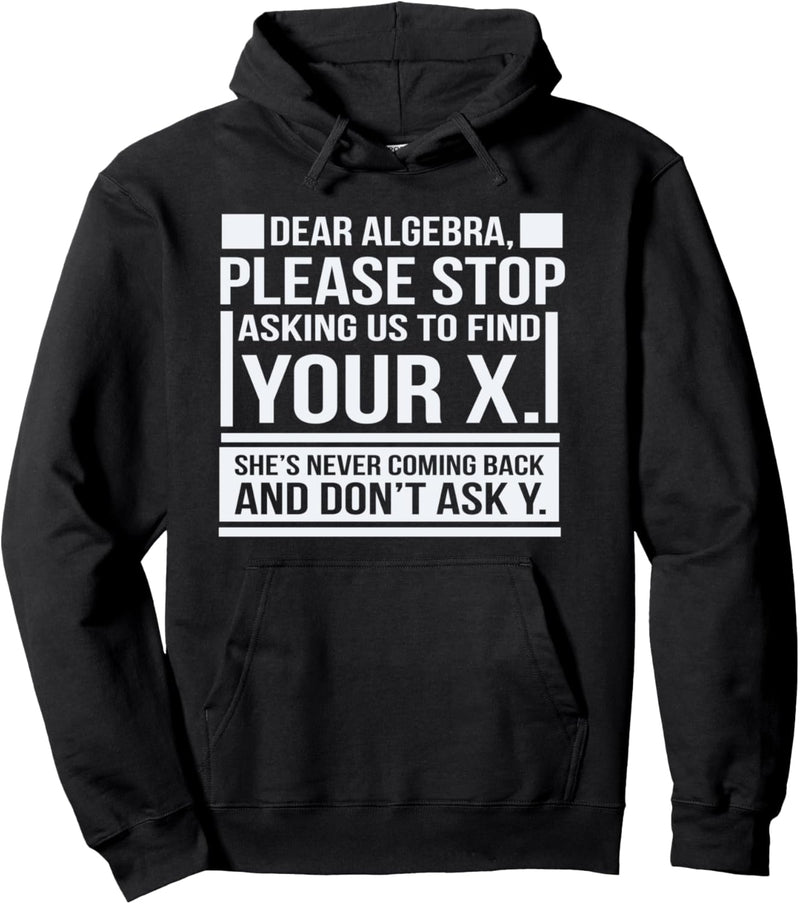 Dear Algebra Find X Ask Y Funny Math Saying Nerd Humor Pun Pullover Hoodie