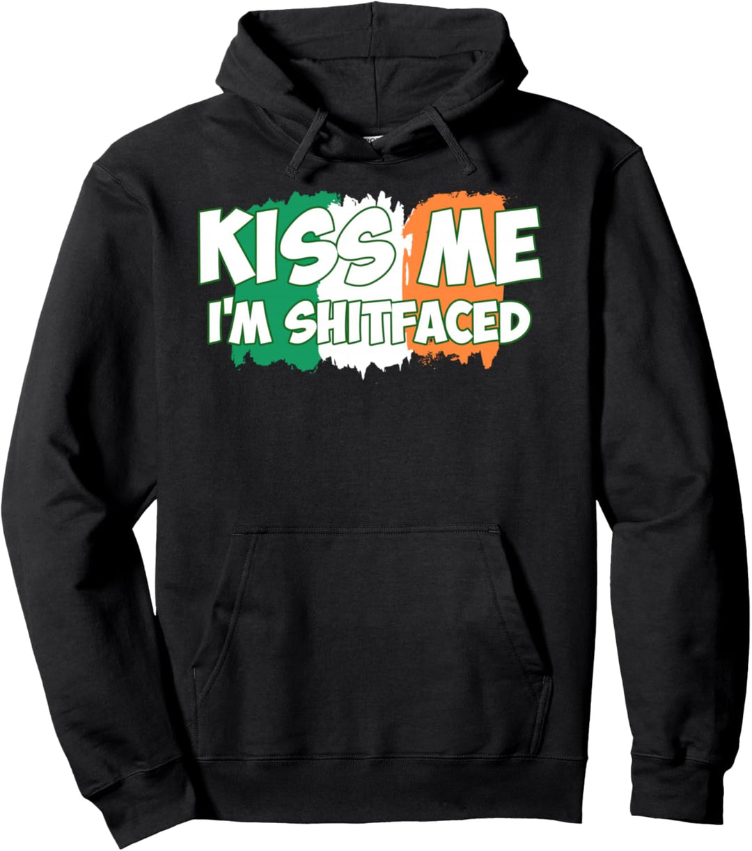 Kiss Me I'm Shitfaced for Drinking on St Paddys w Irish Flag Pullover Hoodie
