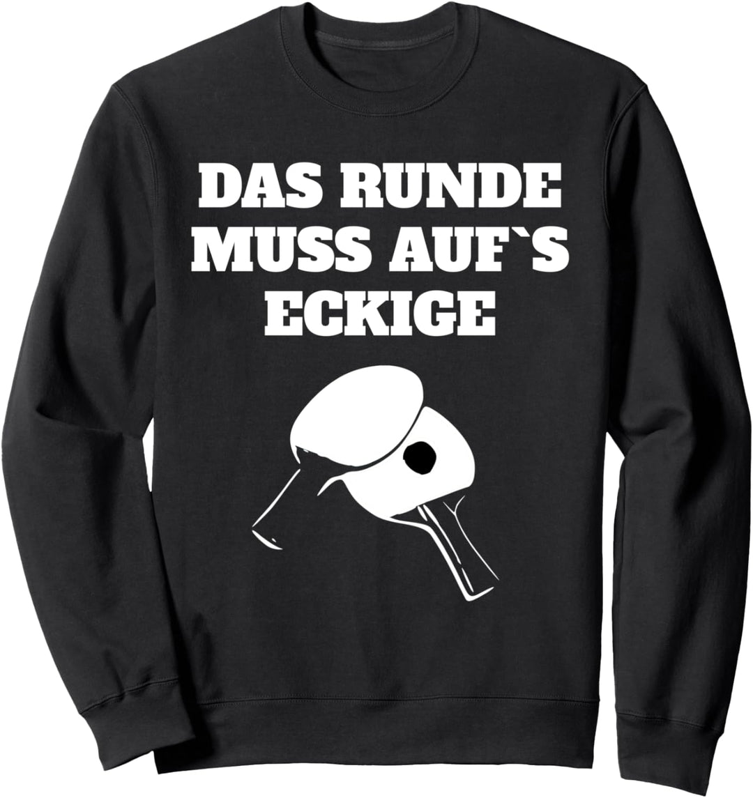 Das Runde muss aufs Eckige - Tischtennisspieler Sweatshirt
