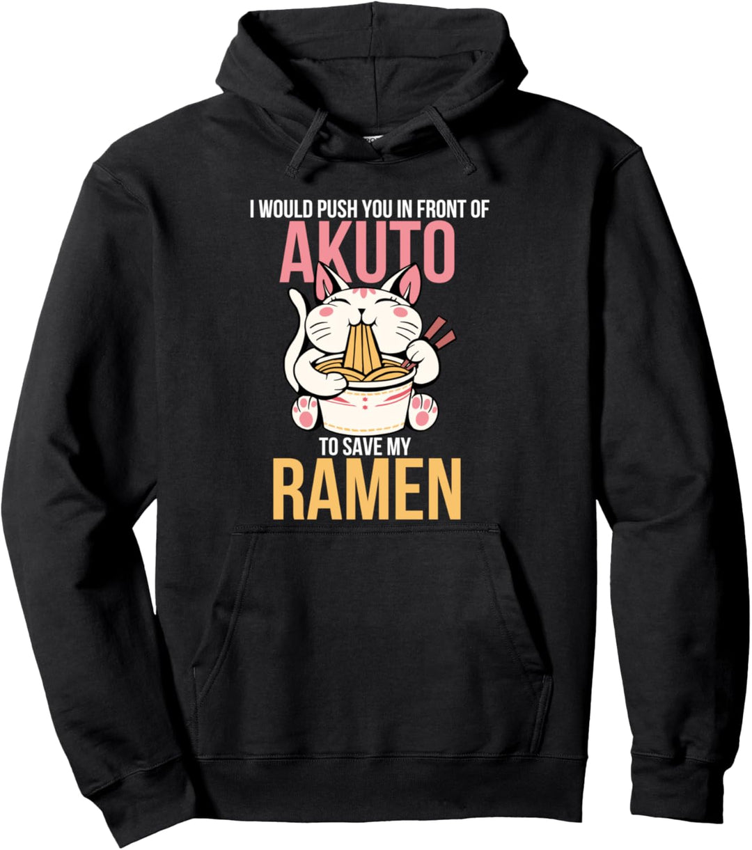 Ich würde dich vor Akuto schieben, um meine Nudeln zu retten Pullover Hoodie