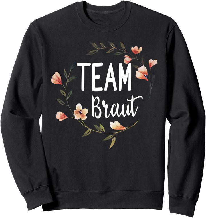 Team Braut Bride Blumenkranz Blumen JGA Verlobung Geschenk Sweatshirt