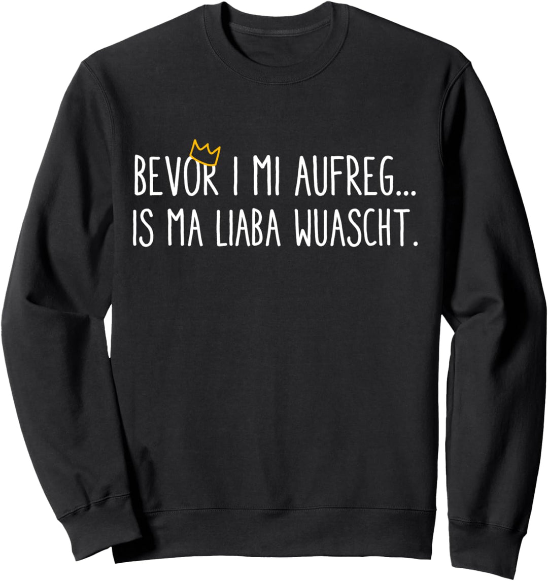 Österreich T-Shirt Bevor i mi aufreg is ma liaba wurscht Sweatshirt