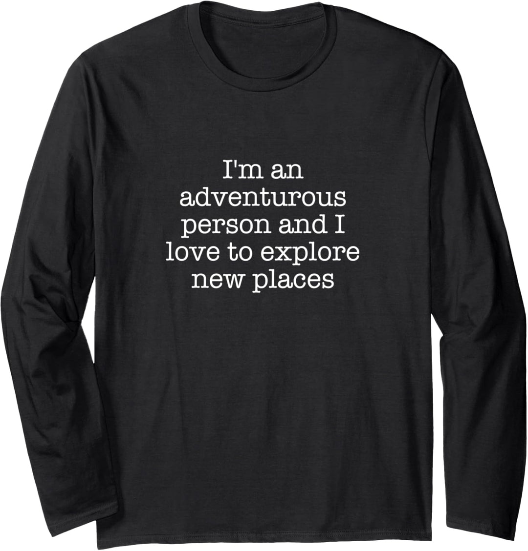 Ich bin eine abenteuerliche Person und ich liebe es, neue Orte zu erkunden Langarmshirt