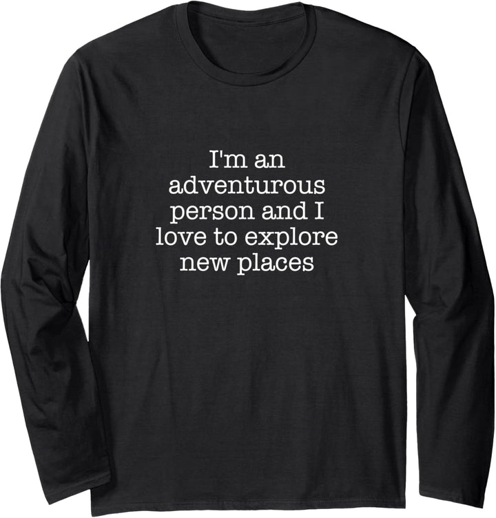 Ich bin eine abenteuerliche Person und ich liebe es, neue Orte zu erkunden Langarmshirt