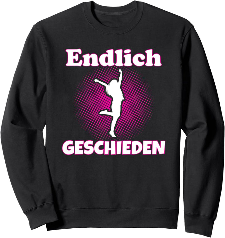 Endlich Geschieden - Lustiger Scheidung Spruch für Frauen Sweatshirt