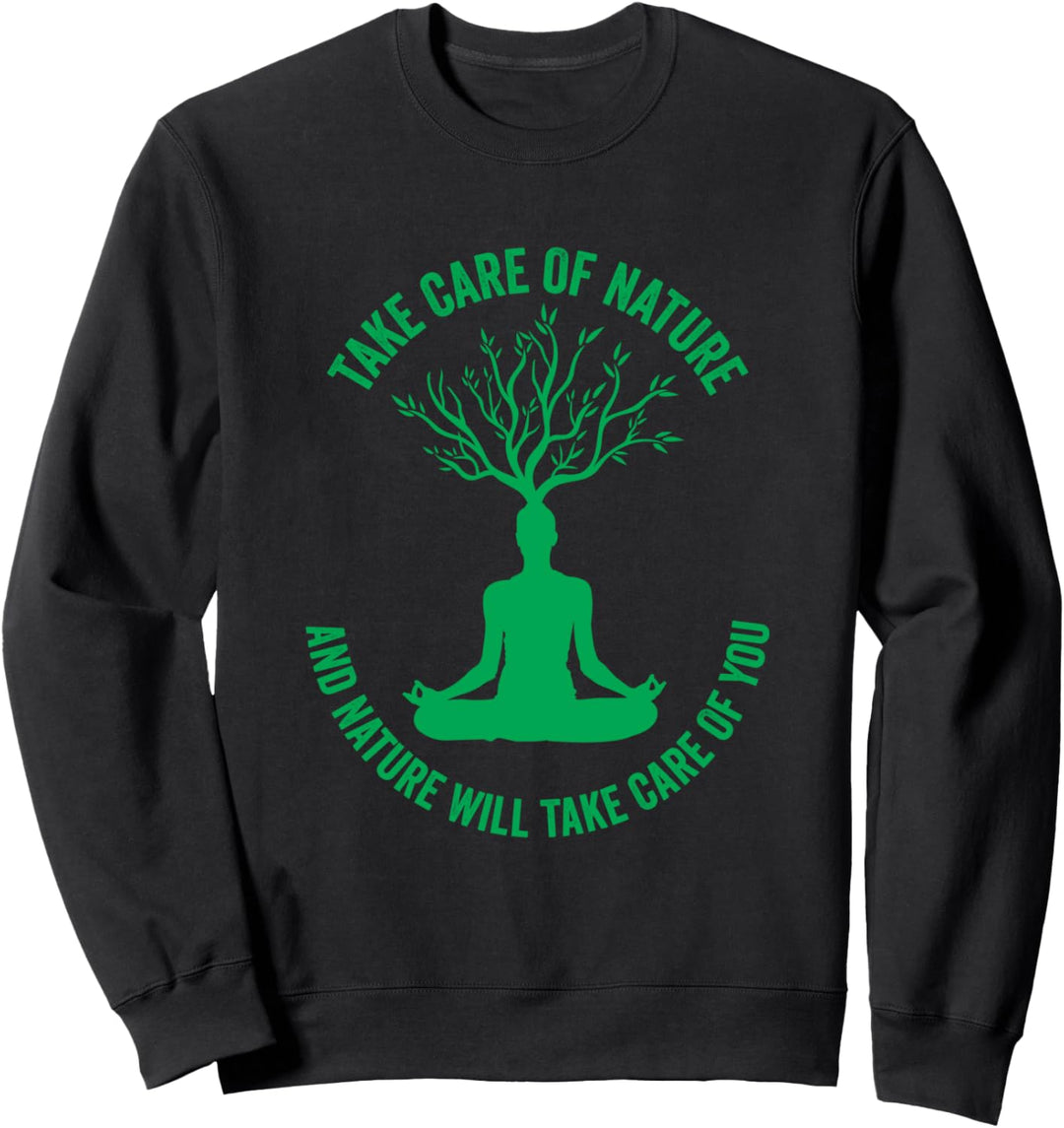 Kümmere dich um die Natur und die Natur wird sich um dich Sweatshirt