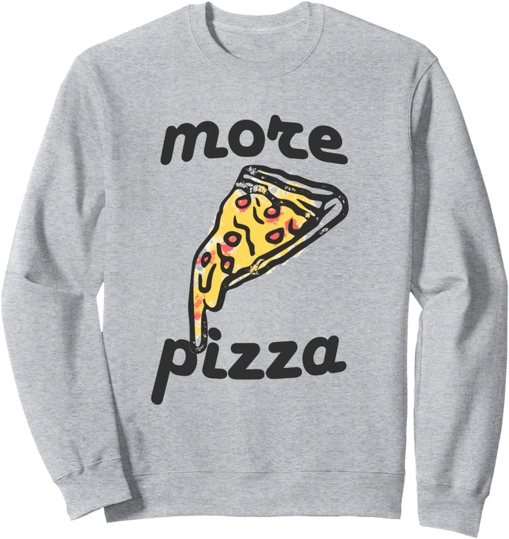 More Pizza: Funny Pizza Lover Sweatshirt