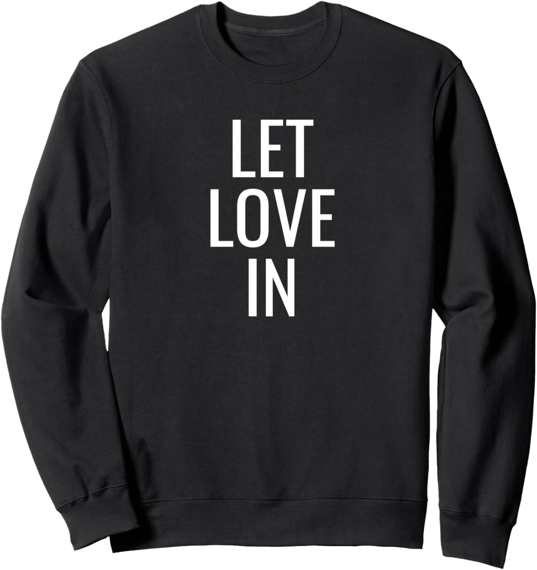 Let love in Sweatshirt