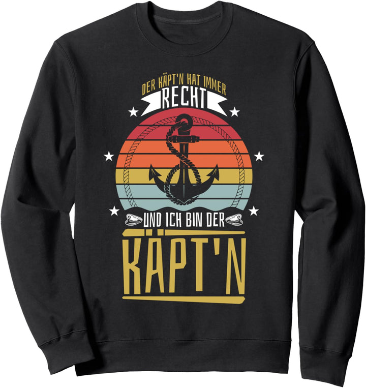 Der Käpt'n hat immer Recht - Segeln Kapitän Segler Boot Sweatshirt
