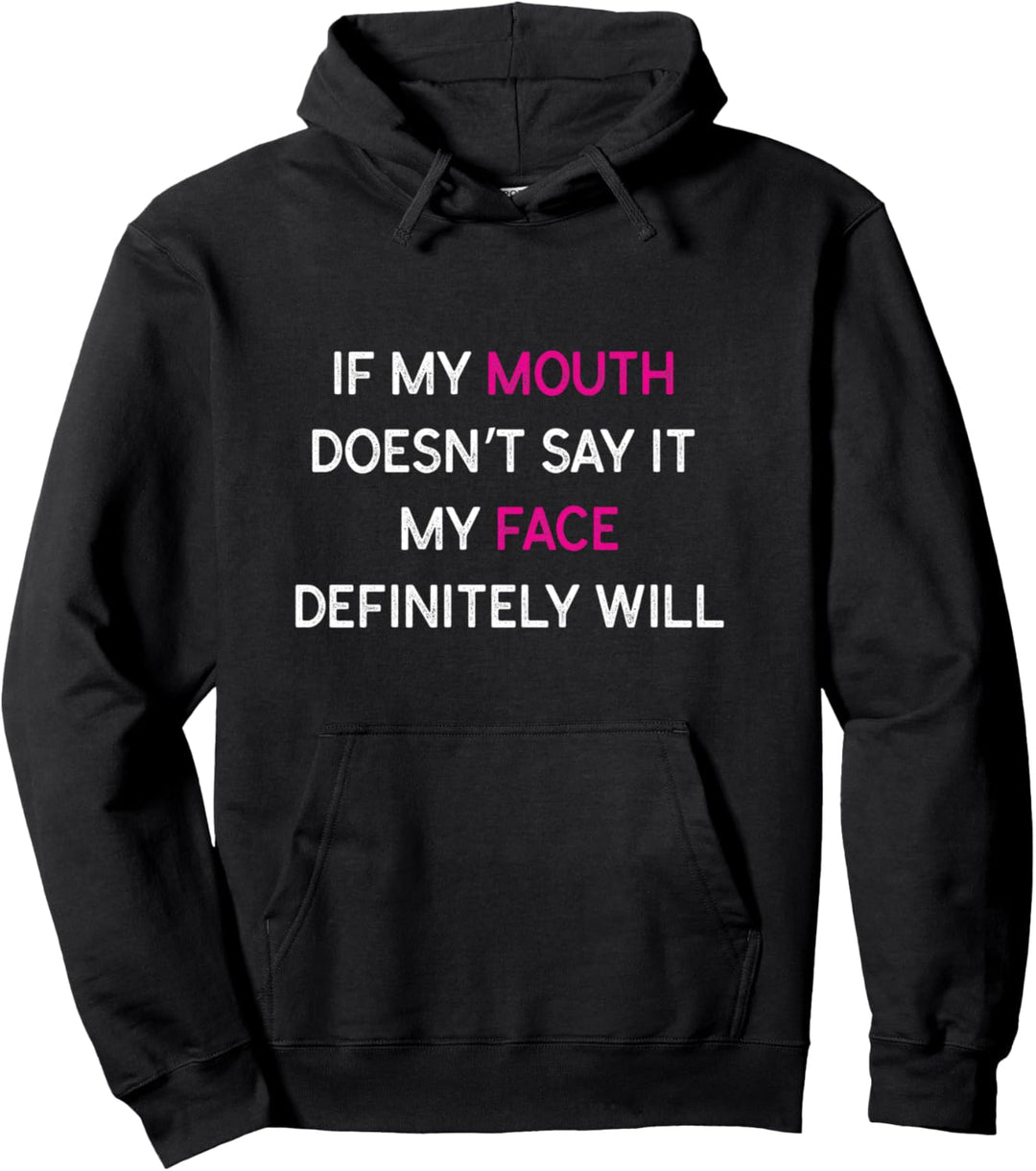 If My Mouth Doesn't Say It My Face Definitely Will Sarcasm Pullover Hoodie