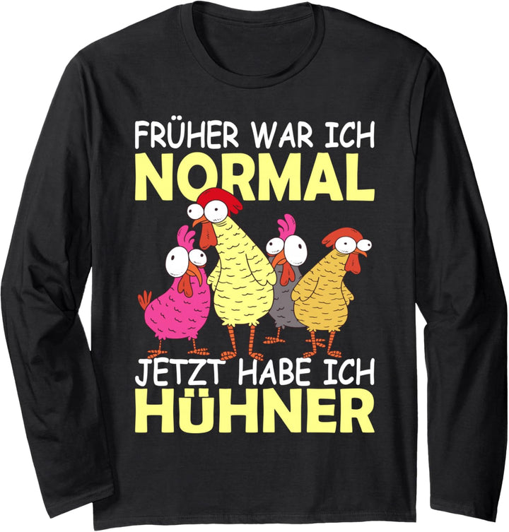 Früher war ich normal jetzt habe ich Hühner Bauernhof Spruch Langarmshirt