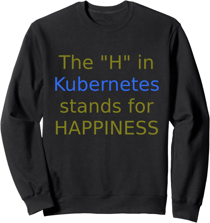 Das "H" in Kubernetes steht für Happiness Sweatshirt