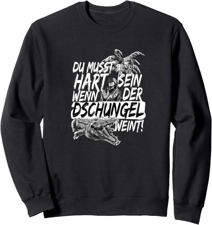 Du musst hart sein wenn der Dschungel weint Sweatshirt