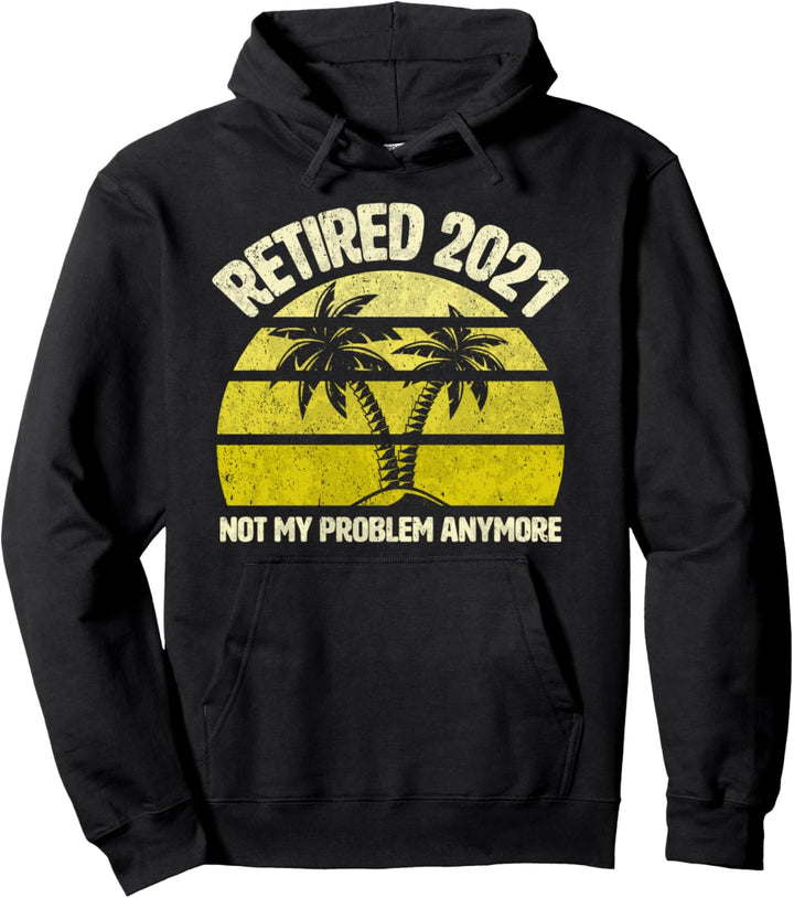 Retired 2021 Not My Problem Anymore Vintage Retirement Gift Pullover Hoodie