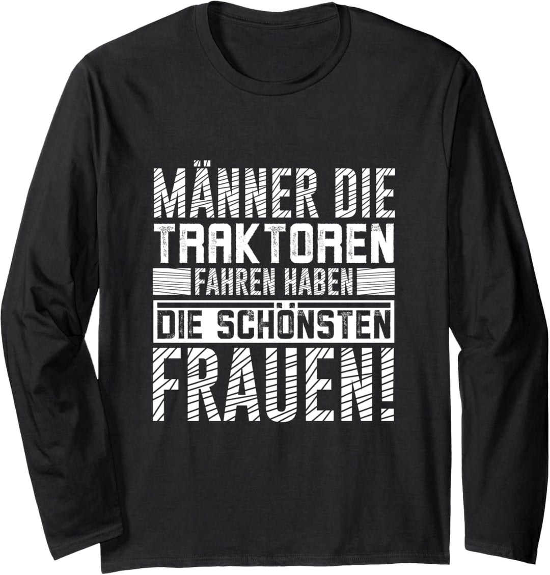 Männer die Traktoren fahren haben die schönsten Frauen Langarmshirt