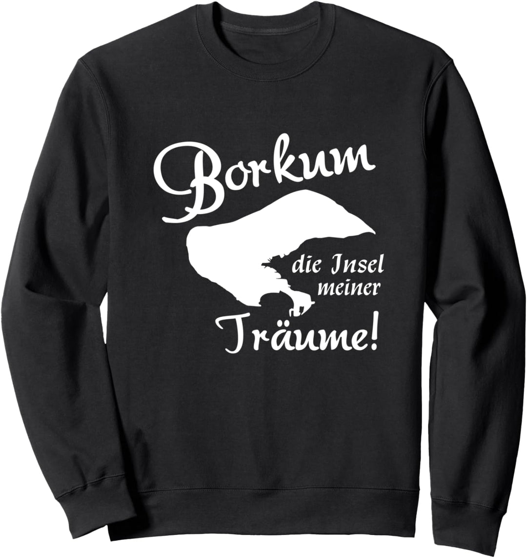 Borkum die Insel meiner Träume Nordsee Urlaub Sweatshirt