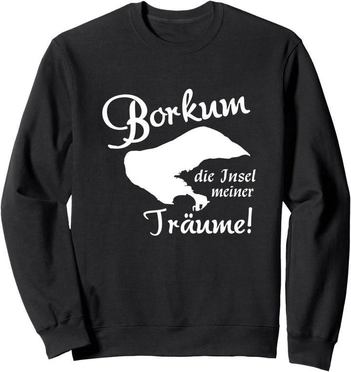 Borkum die Insel meiner Träume Nordsee Urlaub Sweatshirt