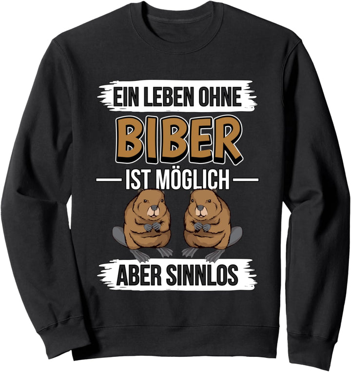 Ein Leben ohne Biber ist möglich Biber Sweatshirt