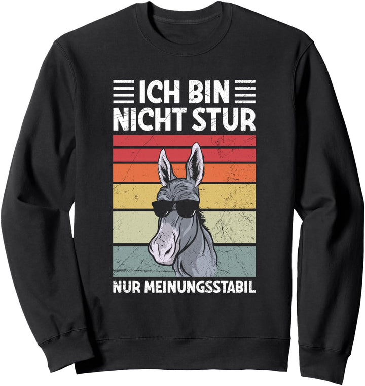 Ich Bin Nicht Stur Nur Meinungsstabil Lustiges Esel Spruch Sweatshirt