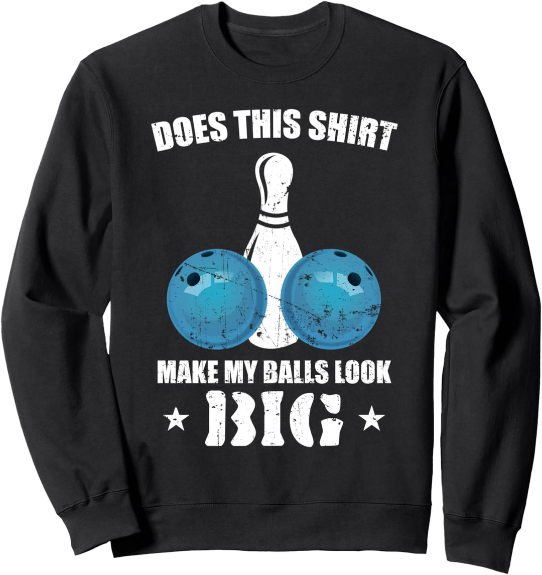 Lässt dieses Shirt meine Kugeln gross aussehen Bowling Bowler Sweatshirt