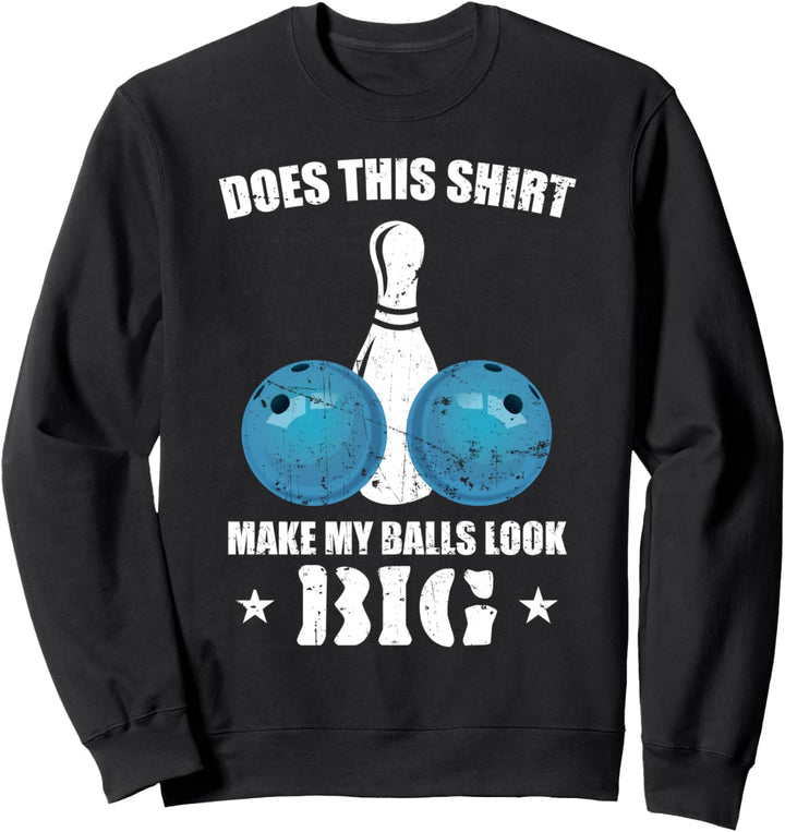 Lässt dieses Shirt meine Kugeln gross aussehen Bowling Bowler Sweatshirt