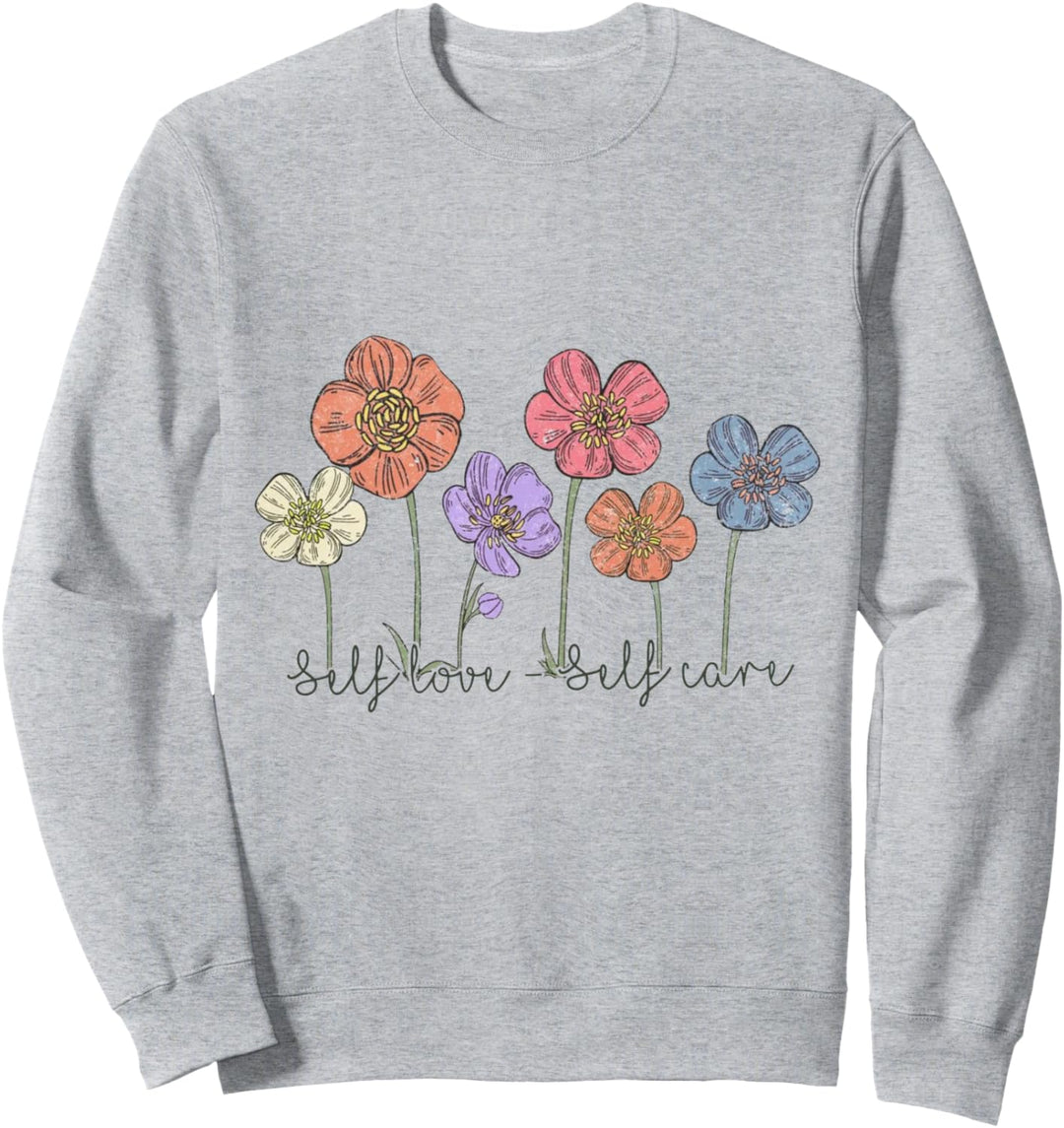 Self Love – Selbstpflegendes Unisex-T-Shirt, motivierendes Blumenmuster Sweatshirt