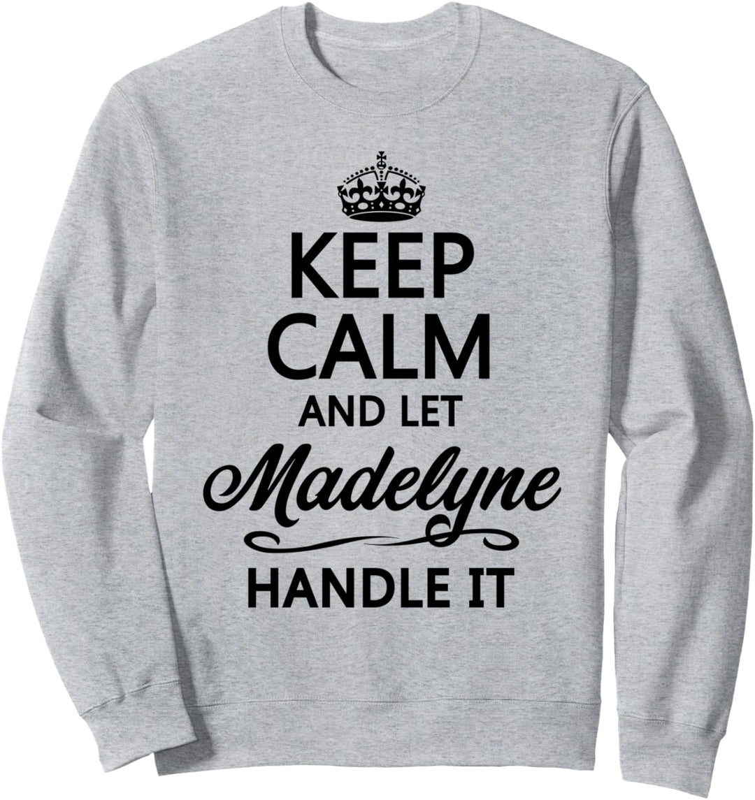 KEEP CALM and let MADELYNE Handle It | Funny Name Gift - Sweatshirt