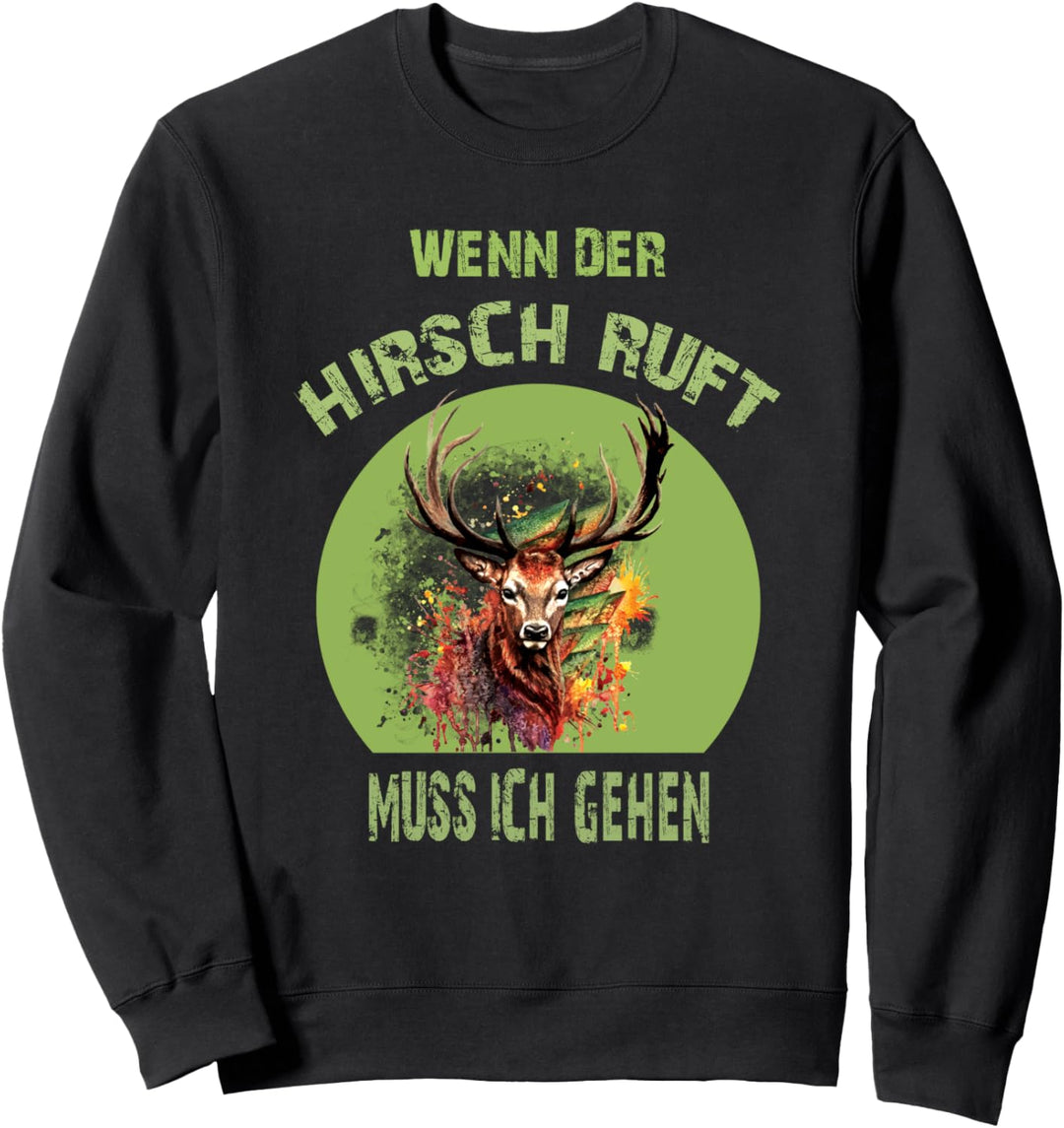 Wenn der Hirsch Ruft muss ich gehen Jäger Jagd Sweatshirt