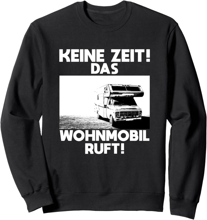 Keine Zeit das Wohnmobil ruft Reise Camper Camping Sweatshirt