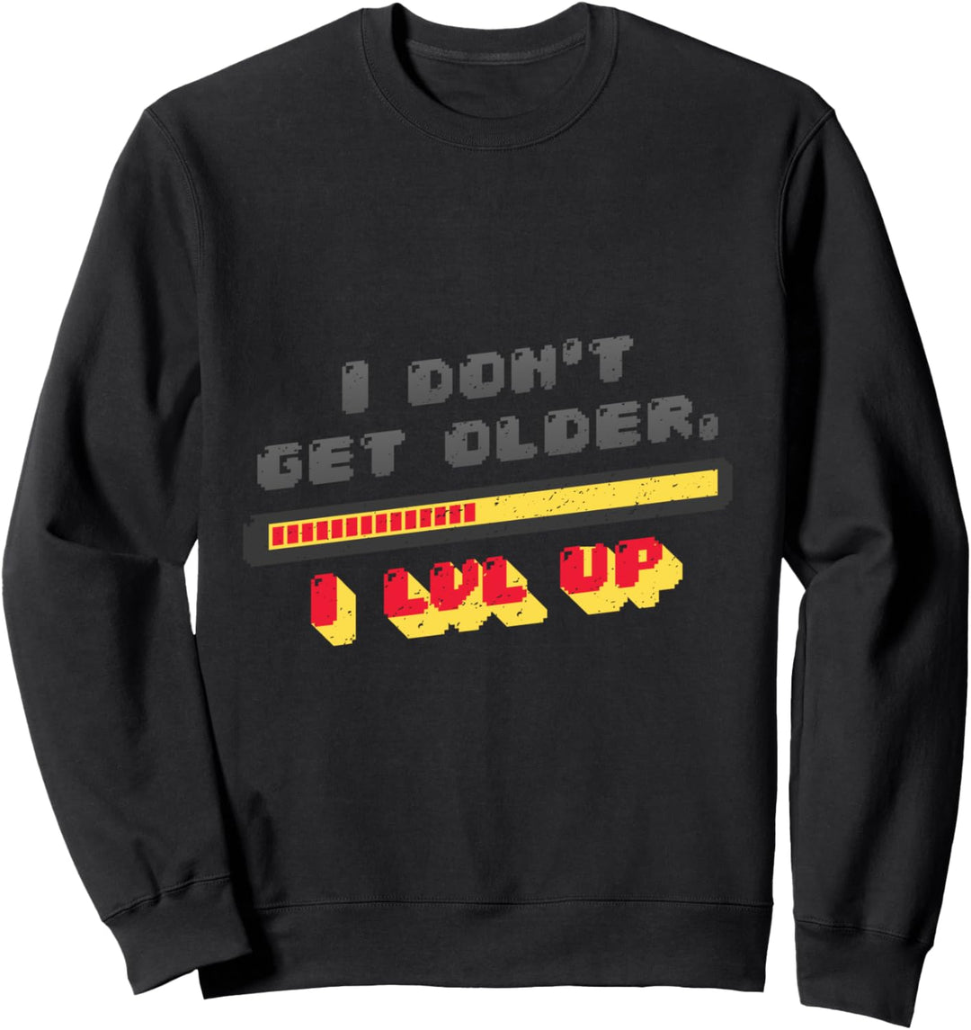 I Don't Get Older I Level Up Sweatshirt