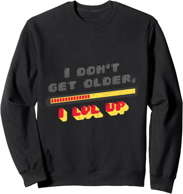 I Don't Get Older I Level Up Sweatshirt