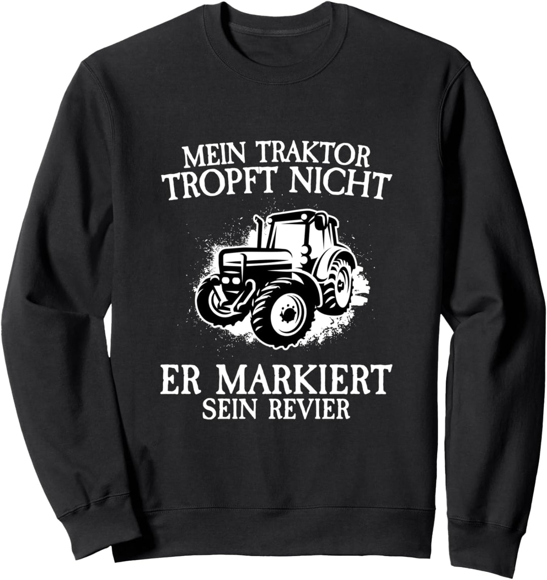 Mein Traktor tropft nicht er markiert sein Revier Farm Sweatshirt