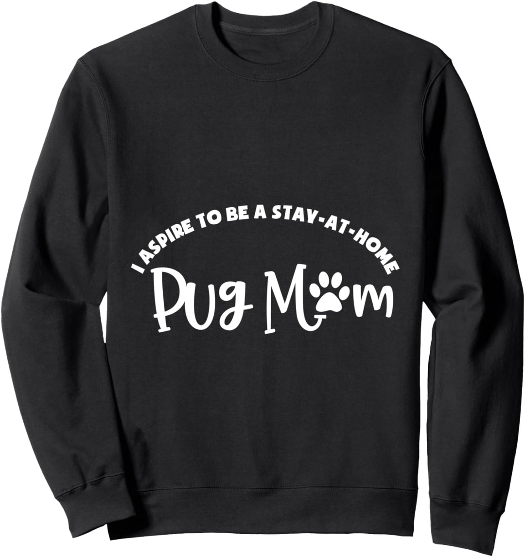 Ich strebe danach, zu Hause zu bleiben Mops Mama Sweatshirt