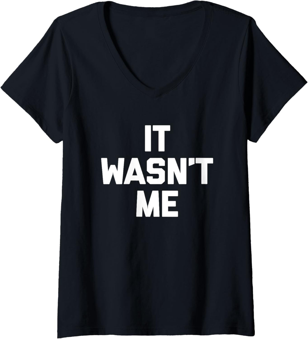 It Wasn't Me T-Shirt mit lustigem Spruch sarkastischer Neuheit Humor T-Shirt mit V-Ausschnitt