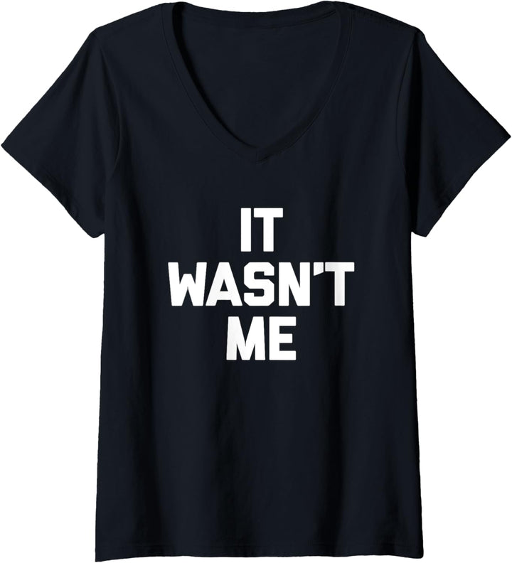 It Wasn't Me T-Shirt mit lustigem Spruch sarkastischer Neuheit Humor T-Shirt mit V-Ausschnitt