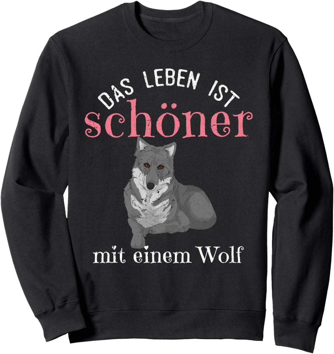 Das Leben ist schöner mit einem Wolf Lustiges Wolf Sweatshirt