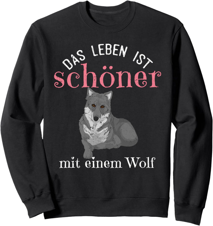 Das Leben ist schöner mit einem Wolf Lustiges Wolf Sweatshirt